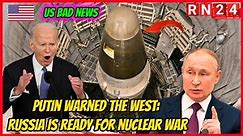 Today US back down: Putin warned the West: Russia is ready for nuclear wa*r