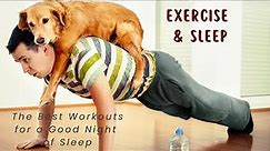 Exercise and Sleep: The Best Workouts for Good Sleep