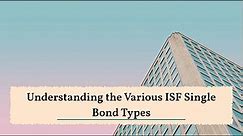 What Are the Different Types of ISF Single Bonds?