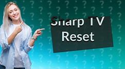 How do you do a hard reset on a Sharp TV?