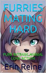 FURRIES MATING HARD: PURE INTENSE ANIMAL LOVE ACTION by Erin Reine ...