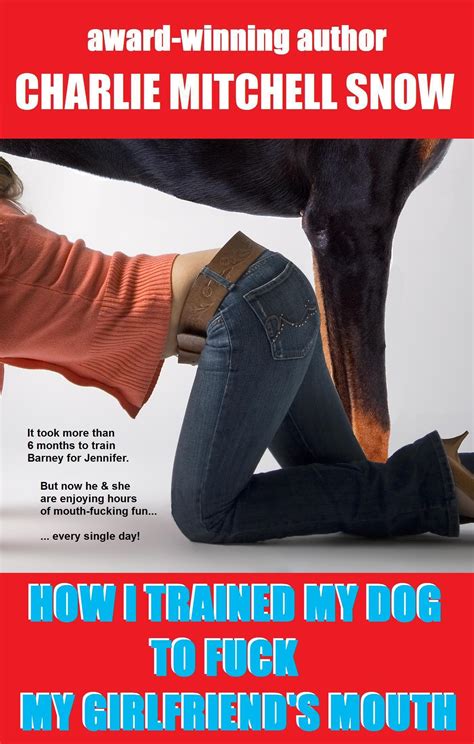 How I Trained My Dog to Fuck My Girlfriend's Mouth by Charlie Mitchell ...
