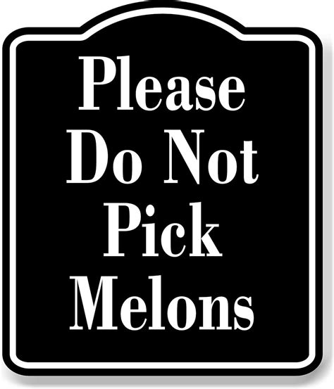 Please Do Not Pick Melons BLACK Aluminum Composite Sign, 20"x24 ...