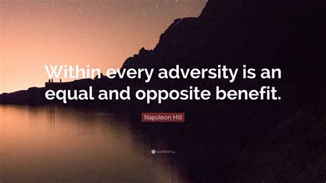 Napoleon Hill Quote: "Within every adversity is an equal and opposite ...