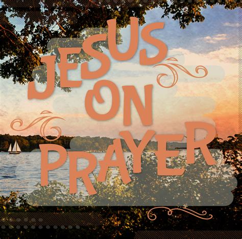 Jesus on Prayer - First Rochester