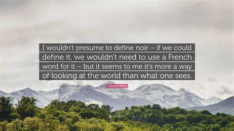 Lawrence Block Quote: “I wouldn’t presume to define noir – if we could ...