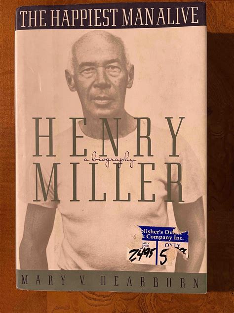 The Happiest Man Alive: A Biography of Henry Miller by Dearborn, Mary V ...