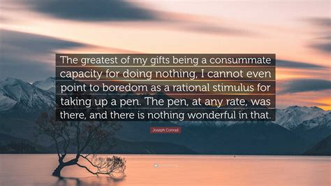 Joseph Conrad Quote: “The greatest of my gifts being a consummate ...