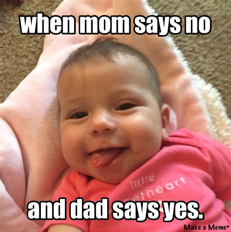 When mom says no and dad says yes | Dad meme, Dad memes, Mom jokes