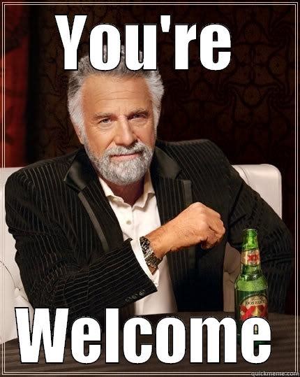 youre welcome - quickmeme