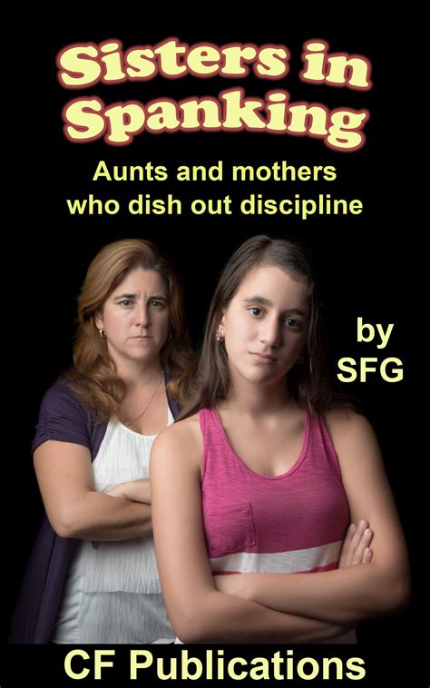 Sisters in Spanking: Aunts and mothers who dish out discipline by SFG ...