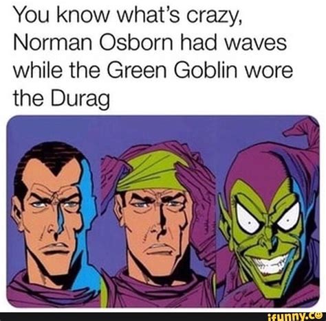 You know what's crazy, Norman Osborn had waves while the Green Goblin ...