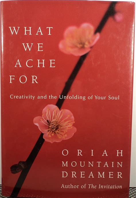 What We Ache For: Creativity and the Unfolding of Your Soul: Oriah ...