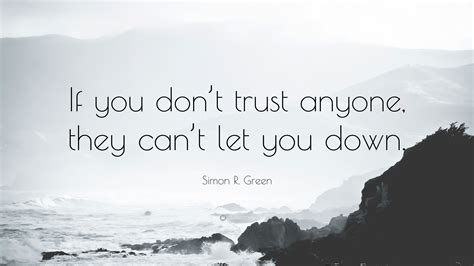 Simon R. Green Quote: “If you don’t trust anyone, they can’t let you down.”