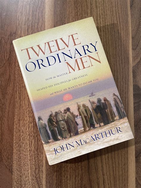 John Macarthur Twelve Ordinary Men: How the Master Shaped His Disciples ...