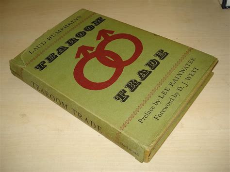 Tearoom Trade: A Study of Homosexual Encounters in Public Places ...