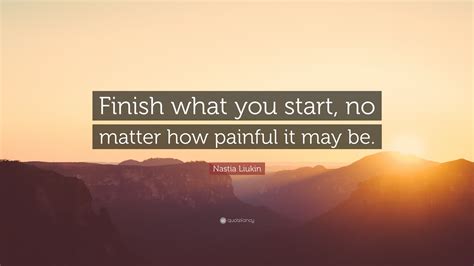 Nastia Liukin Quote: “Finish what you start, no matter how painful it ...