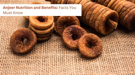 Anjeer Nutrition: Key Benefits You Should Know