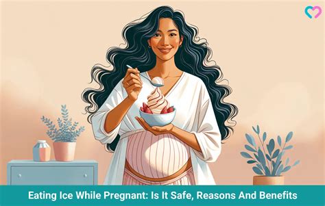 Eating Ice When Pregnant: Safety, Reasons, Benefits And Risks