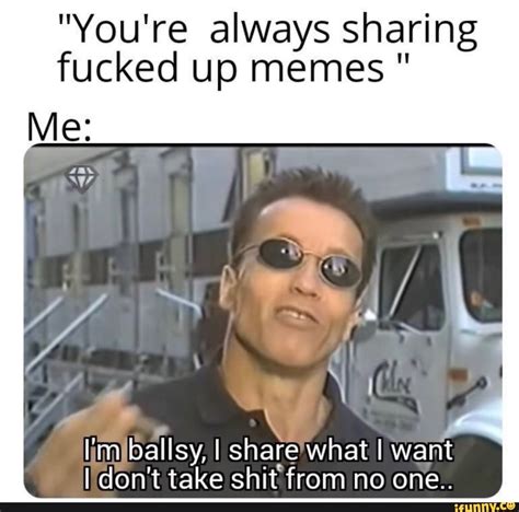 "You're always sharing fucked up memes N limjballsy, I share'what I ...