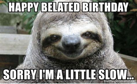 35 Best Happy Belated Birthday Memes - SayingImages.com