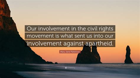 Mary Jane Patterson Quote: “Our involvement in the civil rights ...