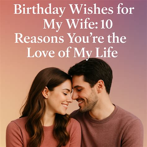 Birthday Wishes Wife: 10 Reasons You're the Love of My Life