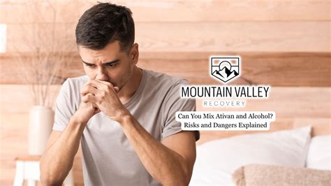 Can You Mix Ativan and Alcohol? Risks and Dangers Explained - Mountain Valley Recovery
