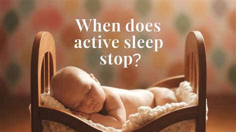 When Does Active Sleep Stop? A Parent's Guide - Mothers Always Right