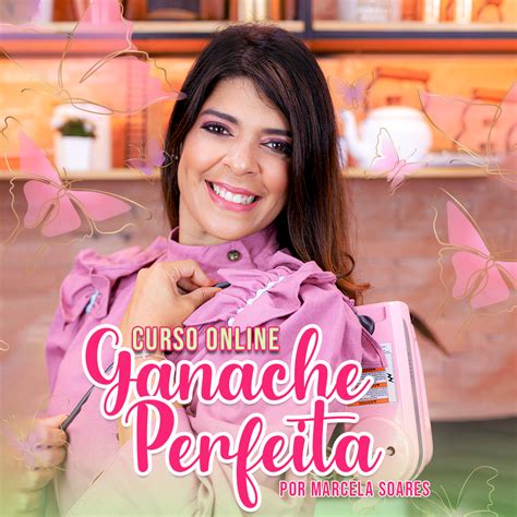 Ganache Perfeita + ebook - Marcela Soares de Araujo | Hotmart