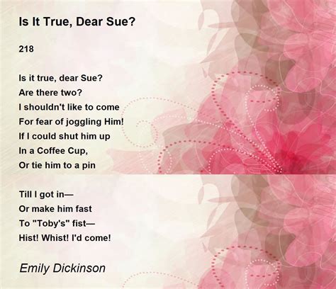 Is It True, Dear Sue? Poem by Emily Dickinson - Poem Hunter
