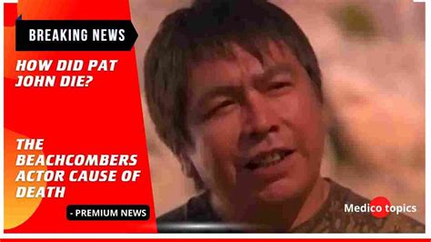 How did Pat John die? The Beachcombers actor Cause of death