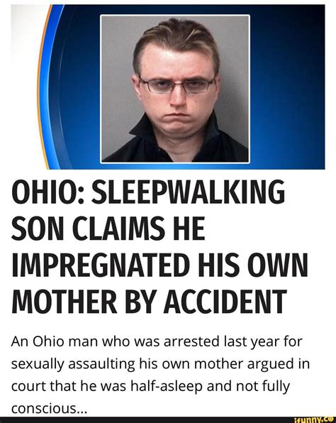 OHIO: SLEEPWALKING SON CLAIMS HE IMPREGNATED HIS OWN MOTHER BY ACCIDENT ...