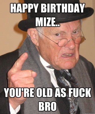 Happy Birthday Old Man Sarcastic Memes - 2HappyBirthday