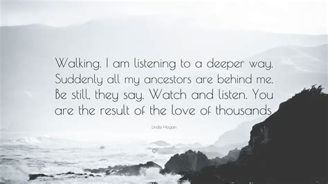 Linda Hogan Quote: “Walking. I am listening to a deeper way. Suddenly ...