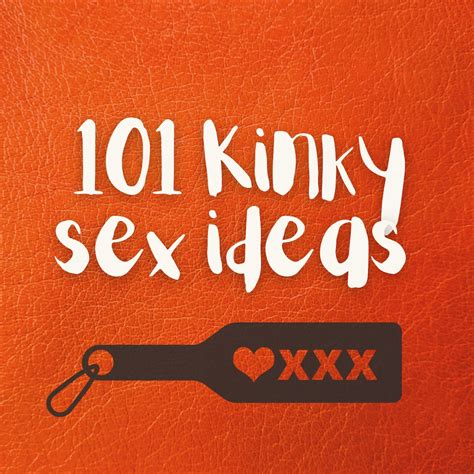 101 KINKY SEX IDEAS Spice up Your Sex Life or Create Fun and Engaging ...