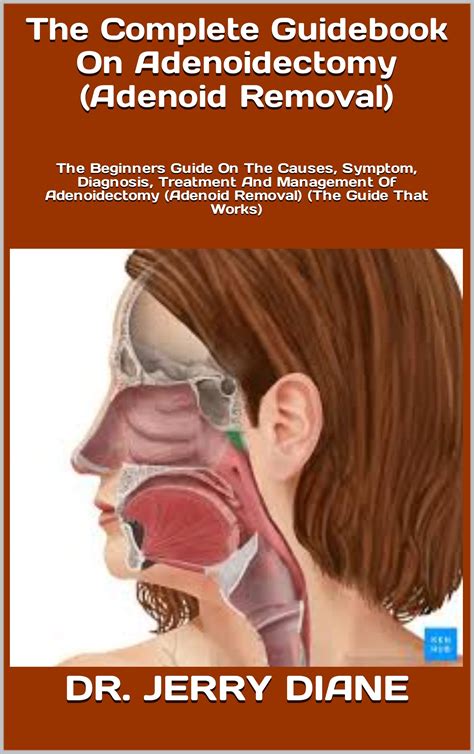 The Complete Guidebook On Adenoidectomy Adenoid Removal The Beginners Guide | Desertcart UAE - ideal age for adenoid removal