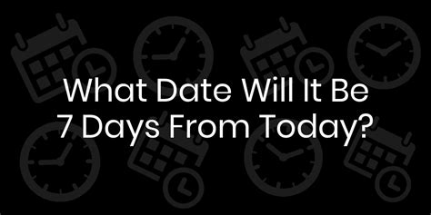 What Date Is 7 Days From Now? - DateTimeGo