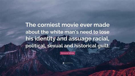 Armond White Quote: “The corniest movie ever made about the white man’s ...