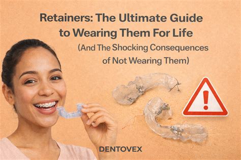 Retainers: The Ultimate Guide to Wearing Them For Life (And The Shocking Consequences of Not ...