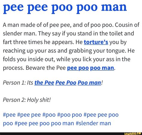 Pee pee poo poo man Aman made of of pee pee, and of poo poo. Cousin of ...
