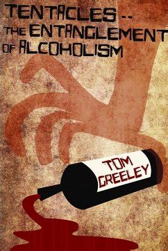 Tentacles.. the Entanglement of Alcoholism von S. Thomas Greeley ...
