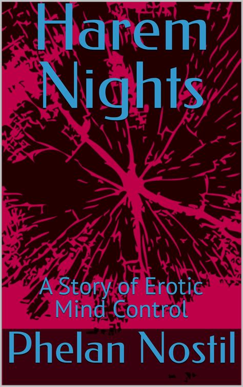 Harem Nights: A Story of Erotic Mind Control by Phelan Nostil | Goodreads