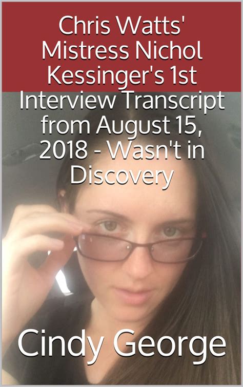 Chris Watts' Mistress Nichol Kessinger's 1st Interview Transcript from ...