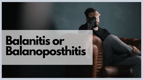 Balanitis Causes | Symptoms | Treatments | Complications