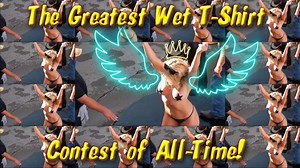 The Greatest Wet T-Shirt Contest of All Time [Uncut]