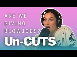 UNCUTS - ARE WE GIVING BL*WJOBS?