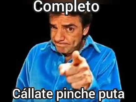 Cállate pinche puta "COMPLETO"
