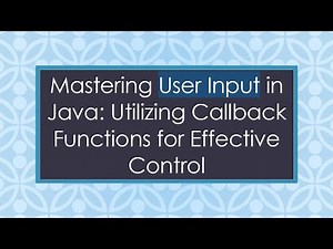 Mastering User Input in Java: Utilizing Callback Functions for Effective Control