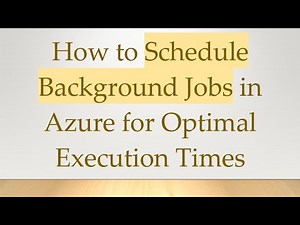 How to Schedule Background Jobs in Azure for Optimal Execution Times